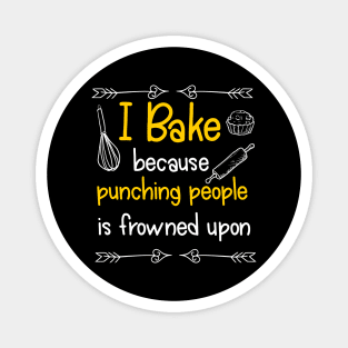 I Bake Because Punching People Is Frowned Upon Magnet